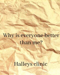 why is everyone better than me? Halleys clinic